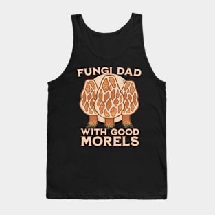 I'm a fungi dad with good morels Tank Top